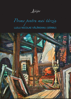 Poeme pentru mai târziu - Llelu Nicolae Vălăreanu (Sârbu)